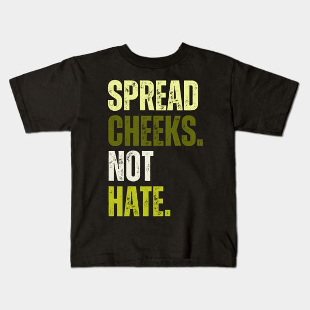 Spread Cheeks Not Hate Kids T-Shirt by Trandkeraka